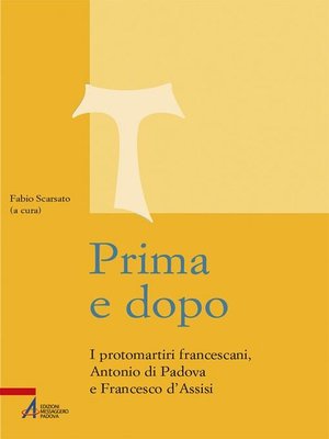 cover image of Prima e dopo. I protomartiri francescani Antonio di Padova e Francesco d'Assisi